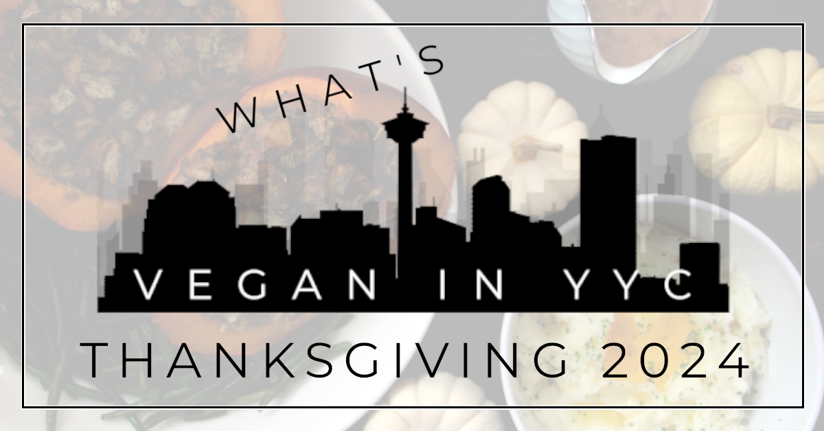 What’s Vegan In YYC?     Thanksgiving 2024